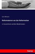 Reformatoren vor der Reformation di Carl Ullmann edito da hansebooks