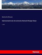 Hydromechanik oder die technische Mechanik flüssiger Körper di Moritz Ru¨hlmann edito da hansebooks