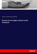 Reasons for the Higher Criticism of the Hexateuch di Charles A. (Charles Augustus) Briggs edito da hansebooks