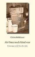 Als Oma noch Kind war di Christa Bohlmann edito da Books on Demand