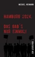 Hamburg 2024 - Das gab es nur einmal! di Michael Neumann edito da Books on Demand