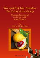 The Gold of the Bandas: The History of the Nutmeg di Horst H. Geerken edito da Books on Demand