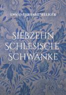 Siebzehn schlesische Schwänke di Ewald Gerhard Seeliger edito da Books on Demand