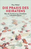 Die Praxis des Heiratens di Fleur Weibel edito da Transcript Verlag