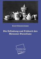 Die Erfindung und Frühzeit des Meissner Porzellans di Ernst Zimmermann edito da UNIKUM
