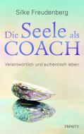 Die Seele als Coach di Silke Freudenberg edito da Trinity-Verlag