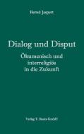 Dialog und Disput di Bernd Jaspert edito da Bautz, Traugott