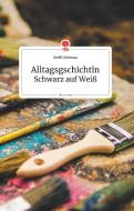 Alltagsgschichtln. Schwarz auf Weiß. Life is a Story di Steffi Schwarz edito da story.one publishing