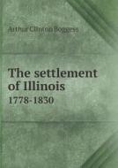 The Settlement Of Illinois 1778-1830 di Arthur Clinton Boggess edito da Book On Demand Ltd.