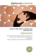 Adenosine di Frederic P Miller, Agnes F Vandome, John McBrewster edito da Alphascript Publishing