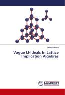 Vague LI-Ideals In Lattice Implication Algebras di Tellakula Anitha edito da LAP Lambert Academic Publishing