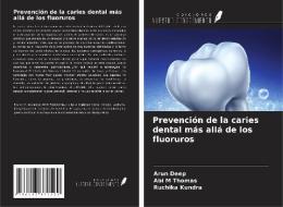 Prevención de la caries dental más allá de los fluoruros di Arun Deep, Abi M Thomas, Ruchika Kundra edito da Ediciones Nuestro Conocimiento