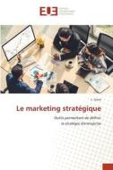 Le marketing stratégique di L. Gana edito da Éditions universitaires européennes