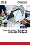 SOSYAL B¿L¿MLER¿ MAN¿SA ÖZEL¿NDE ÇALI¿MAK di Rasim Akp¿nar edito da LAP LAMBERT Academic Publishing