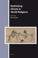 Rethinking Ghosts in World Religions edito da BRILL ACADEMIC PUB