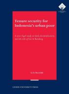 Tenure Security for Indonesia's Urban Poor: A Socio-Legal Study on Land, Decentralisation and the Rule of Law in Bandung di Gustaaf Reerink edito da LEIDEN UNIV PR
