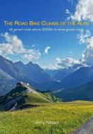 The Road Bike Climbs of the Alps di Jerry Nilson edito da BOOKBABY