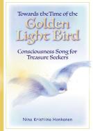 Towards the Time of  the Golden Light Bird di Nina Kristiina Honkanen edito da Books on Demand