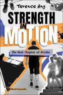 Strength in Motion: The Next Chapter of Stroke di Terence Ang edito da World Scientific Publishing Company