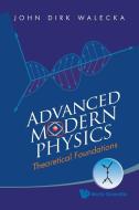 ADVANCED MODERN PHYSICS di John Dirk Walecka edito da World Scientific Publishing Company
