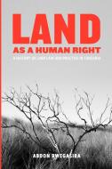 Land as a Human Right. A History of Land Law and Practice in Tanzania di Abdon Rwegasira edito da Mkuki Na Nyota Publishers