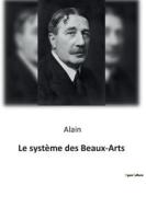 Le système des Beaux-Arts di Alain edito da SHS Éditions