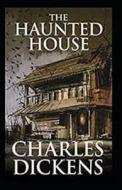 The Haunted House Annotated di Charles Dickens edito da Independently Published