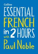Essential French In 2 Hours With Paul Noble di Paul Noble edito da Harpercollins Publishers