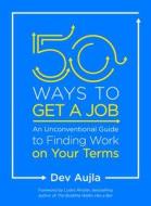 50 Ways to Get a Job di Dev Aujla edito da Tarcher/Putnam,US