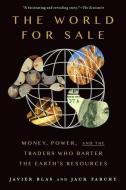 The World for Sale: Money, Power, and the Traders Who Barter the Earth's Resources di Javier Blas, Jack Farchy edito da OXFORD UNIV PR