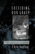 Exceeding Our Grasp di P. Kyle (Assistant Professor of Logic and Philosophy of Science Stanford edito da Oxford University Press Inc