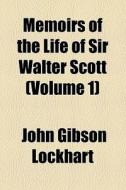 Memoirs Of The Life Of Sir Walter Scott (v. 1) di John Gibson Lockhart edito da General Books Llc