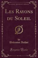 Les Rayons Du Soleil (classic Reprint) di Unknown Author edito da Forgotten Books