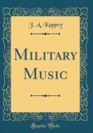Military Music (Classic Reprint) di J. a. Kappey edito da Forgotten Books
