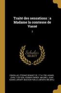 Traité Des Sensations: A Madame La Comtesse de Vassé 2 di Etienne Bonnot De Condillac, John Adams edito da WENTWORTH PR