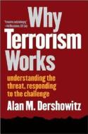 Why Terrorism Works - Understanding the Threat, Responding to the Challenge di Alan M. Dershowitz edito da Yale University Press