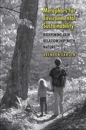 Metaphors for Environmental Sustainability - Redefining Our Relationship with Nature di Brendon Larson edito da Yale University Press