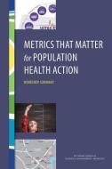 Metrics That Matter for Population Health Action: Workshop Summary di National Academies Of Sciences Engineeri, Institute Of Medicine, Board On Population Health And Public He edito da PAPERBACKSHOP UK IMPORT
