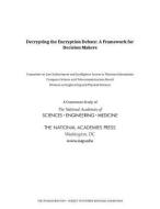 Decrypting the Encryption Debate: A Framework for Decision Makers di National Academies Of Sciences Engineeri, Division On Engineering And Physical Sci, Computer Science And Telecommunication edito da NATL ACADEMY PR