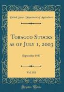 Tobacco Stocks as of July 1, 2003, Vol. 183: September 1983 (Classic Reprint) di United States Department of Agriculture edito da Forgotten Books