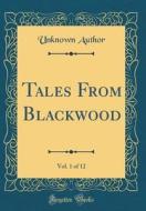 Tales from Blackwood, Vol. 1 of 12 (Classic Reprint) di Unknown Author edito da Forgotten Books