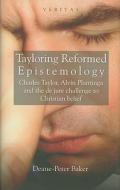 Tayloring Reformed Epistemology: Charles Taylor, Alvin Plantinga and the de Jure Challenge to Christian Belief di Deane-Peter Baker edito da SCM PR