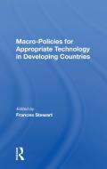 Macro Policies For Appropriate Technology In Developing Countries di Frances Stewart edito da Taylor & Francis Ltd