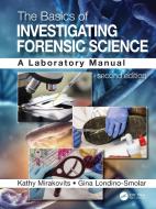 The Basics Of Investigating Forensic Science di Kathy Mirakovits, Gina Londino-Smolar edito da Taylor & Francis Ltd