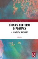 China's Cultural Diplomacy di Xin Liu edito da Taylor & Francis Ltd