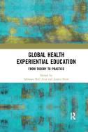 Global Health Experiential Education di Akshaya Neil Arya, Jessica Evert edito da Taylor & Francis Ltd