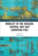Mobility In The Russian, Central And East European Past edito da Taylor & Francis Ltd