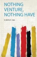 Nothing Venture, Nothing Have edito da HardPress Publishing