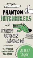 Phantom Hitchhikers and Other Urban Legends: The Strange Stories Behind Tall Tales di Albert Jack edito da PERIGEE BOOKS
