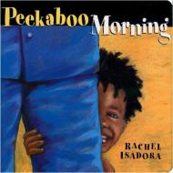 Peekaboo Morning di Rachel Isadora edito da G.P. Putnam's Sons Books for Young Readers